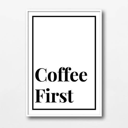 Coffee First Wall Art Print